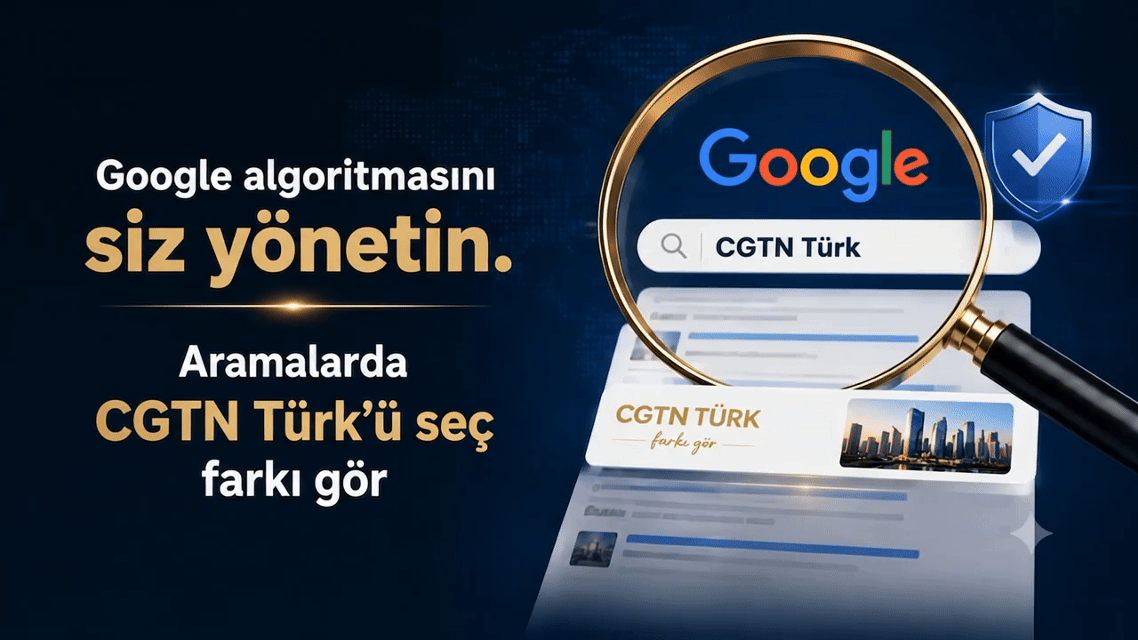 Aramalarda kontrolü geri alın: Google’da CGTN Türk’ü seçin!