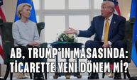 AB, Trump’ın masasında: Ticarette yeni dönem mi?
