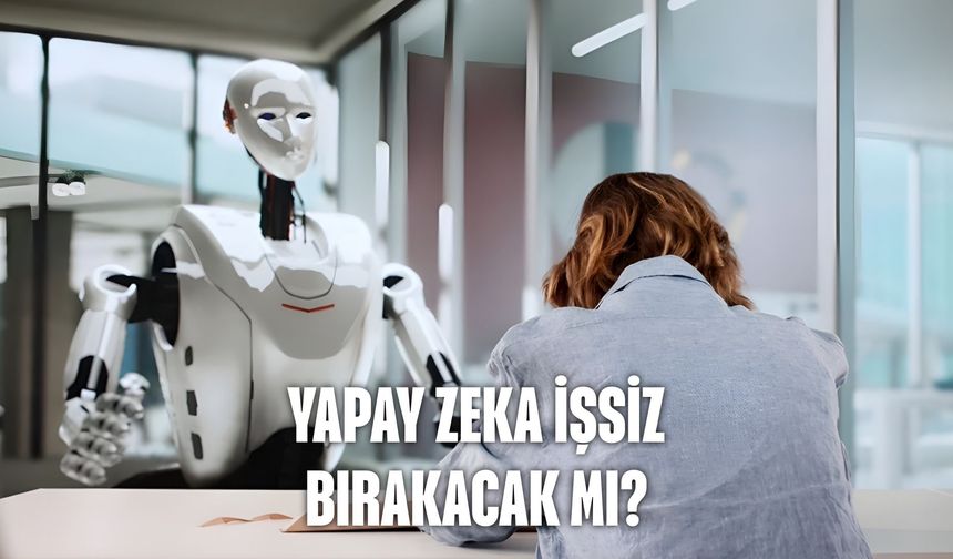 Yapay zeka işsiz bırakacak mı?
